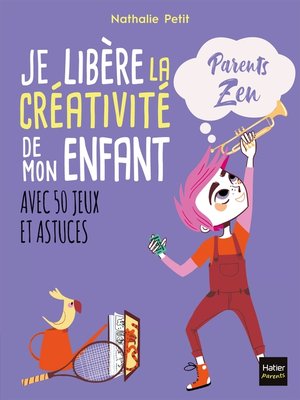 cover image of Je libère la créativité de mon enfant